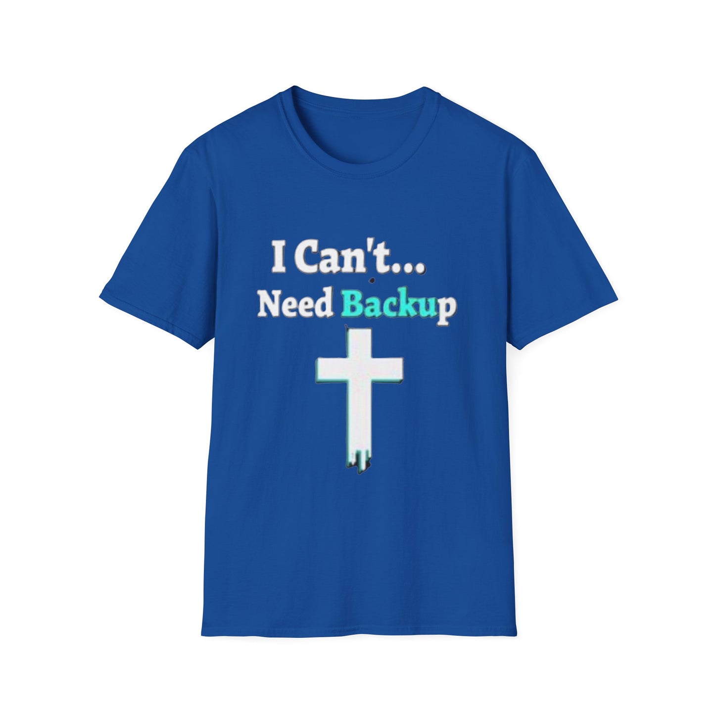 I Can’t Need Backup Christian T-Shirt – Faith Humor Jesus Cross Shirt
