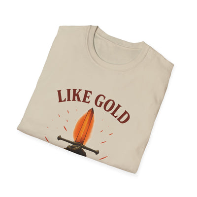 Like Gold, Tested By Fire T-Shirt - Soft Unisex Tee