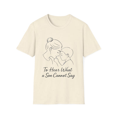 To Hear What A Son Cannot Say T-Shirt - Soft Women's Tee