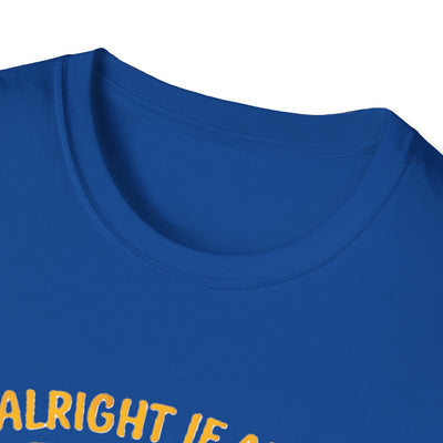 It's Alright T-Shirt - Soft Unisex Tee