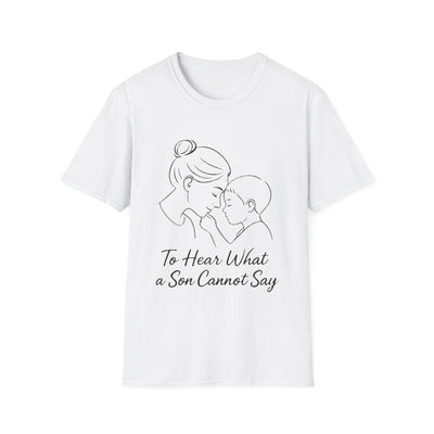 To Hear What A Son Cannot Say T-Shirt - Soft Women's Tee