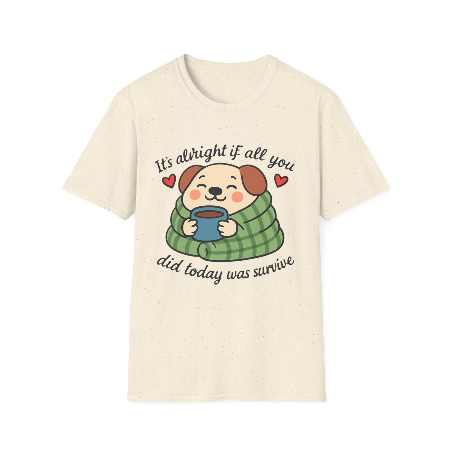 It’s Alright If All You Did Today Was Survive T-Shirt – Cute Dog Comfort Tee