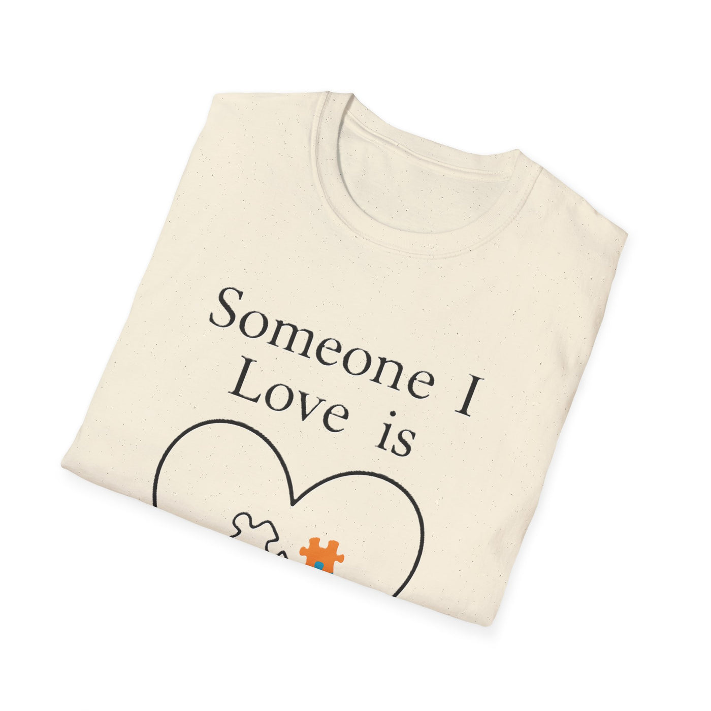 Someone I Love Is Unique T-Shirt - Soft Unisex Tee