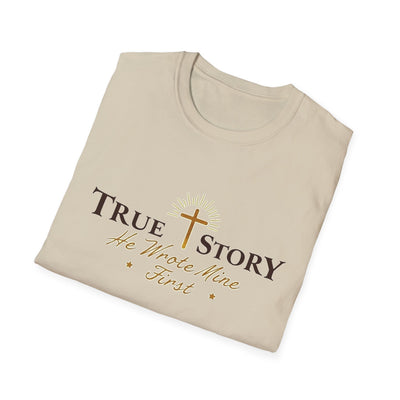True Story, He wrote mine First T-Shirt - Soft Unisex Tee