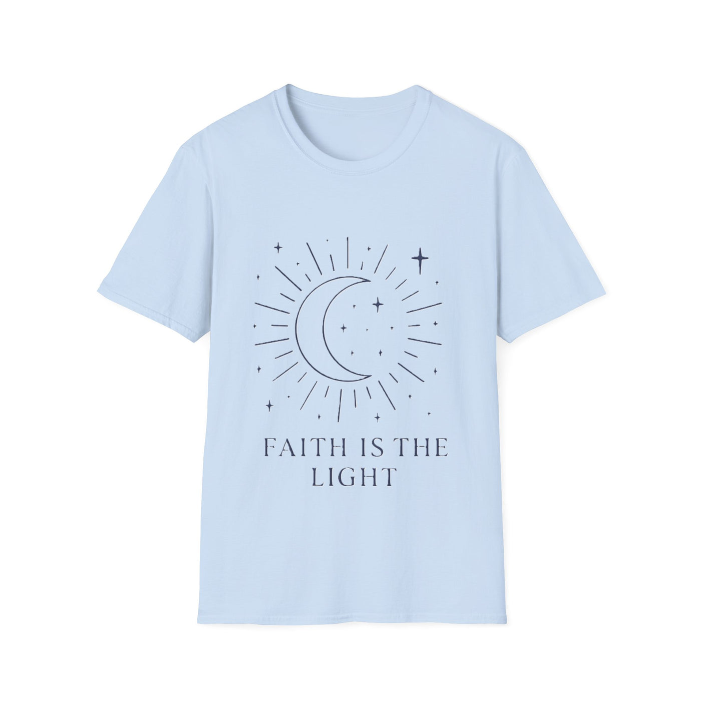 Faith Is The Light T-Shirt - Soft Unisex Tee
