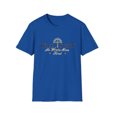 True Story, He wrote mine First T-Shirt - Soft Unisex Tee