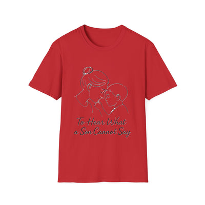 To Hear What A Son Cannot Say T-Shirt - Soft Women's Tee