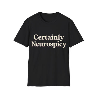 Certainly Neurospicy T-Shirt - Soft Unisex Tee
