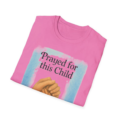 Prayed for this Child T-Shirt - Soft Unisex Tee
