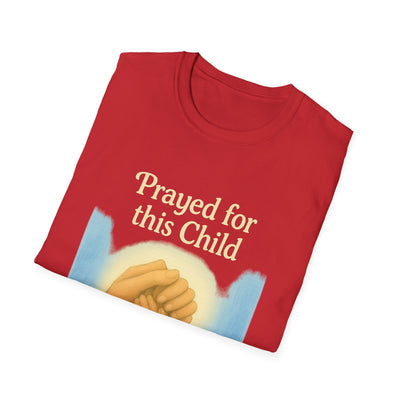 Prayed for this Child T-Shirt - Soft Unisex Tee