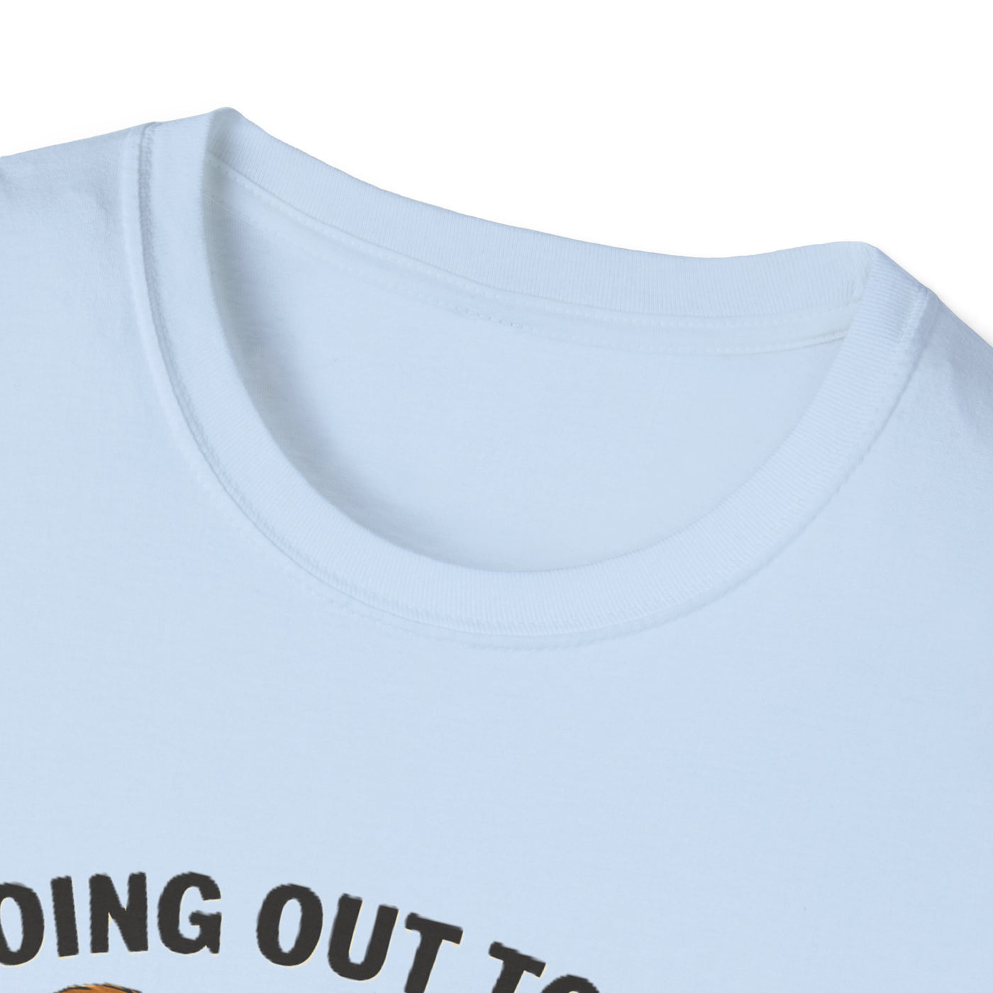 Going Out To Get My Act Right T-Shirt - Soft Unisex Tee