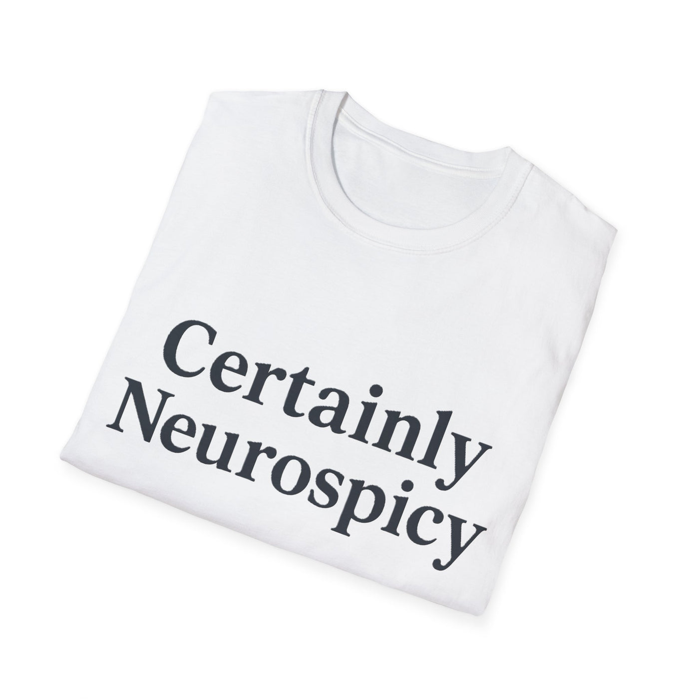 Certainly Neurospicy T-Shirt - Soft Unisex Tee