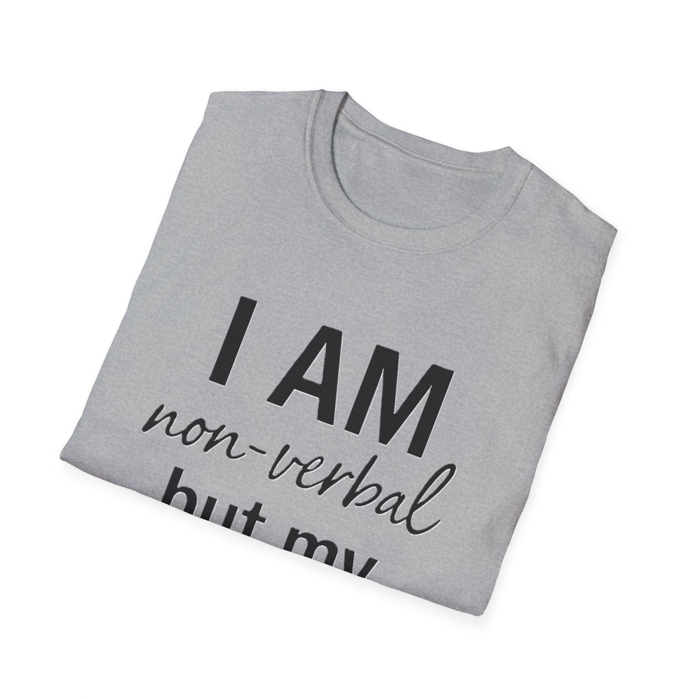 I am Non-Verbal, But my Momma ain't T-Shirt - Soft Unisex Tee