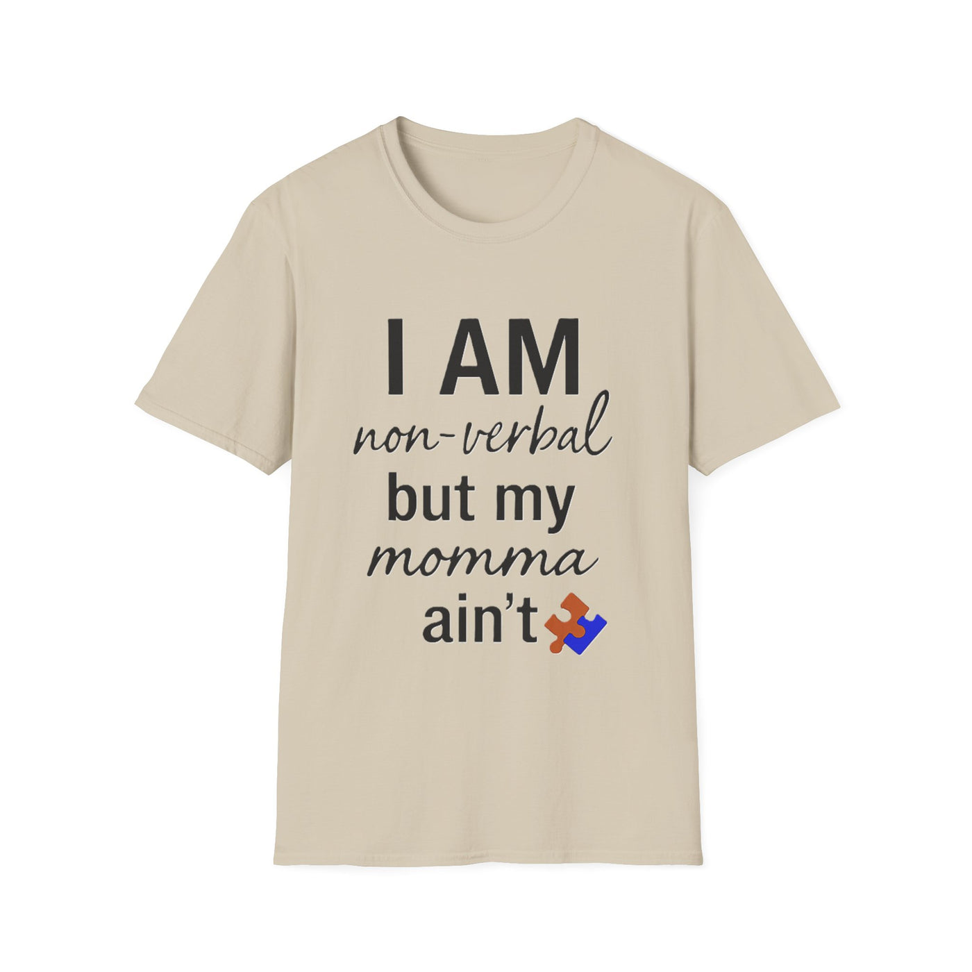 I am Non-Verbal, But my Momma ain't T-Shirt - Soft Unisex Tee