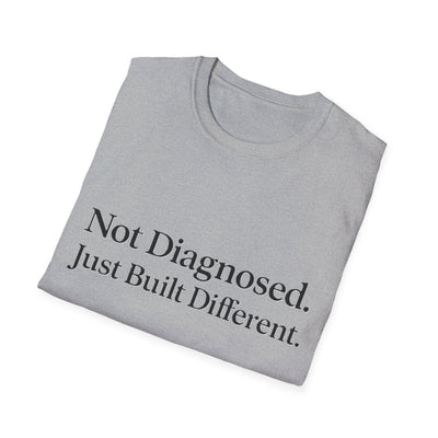 Not Diagnosed. Just Built Different T-Shirt - Soft Unisex Tee