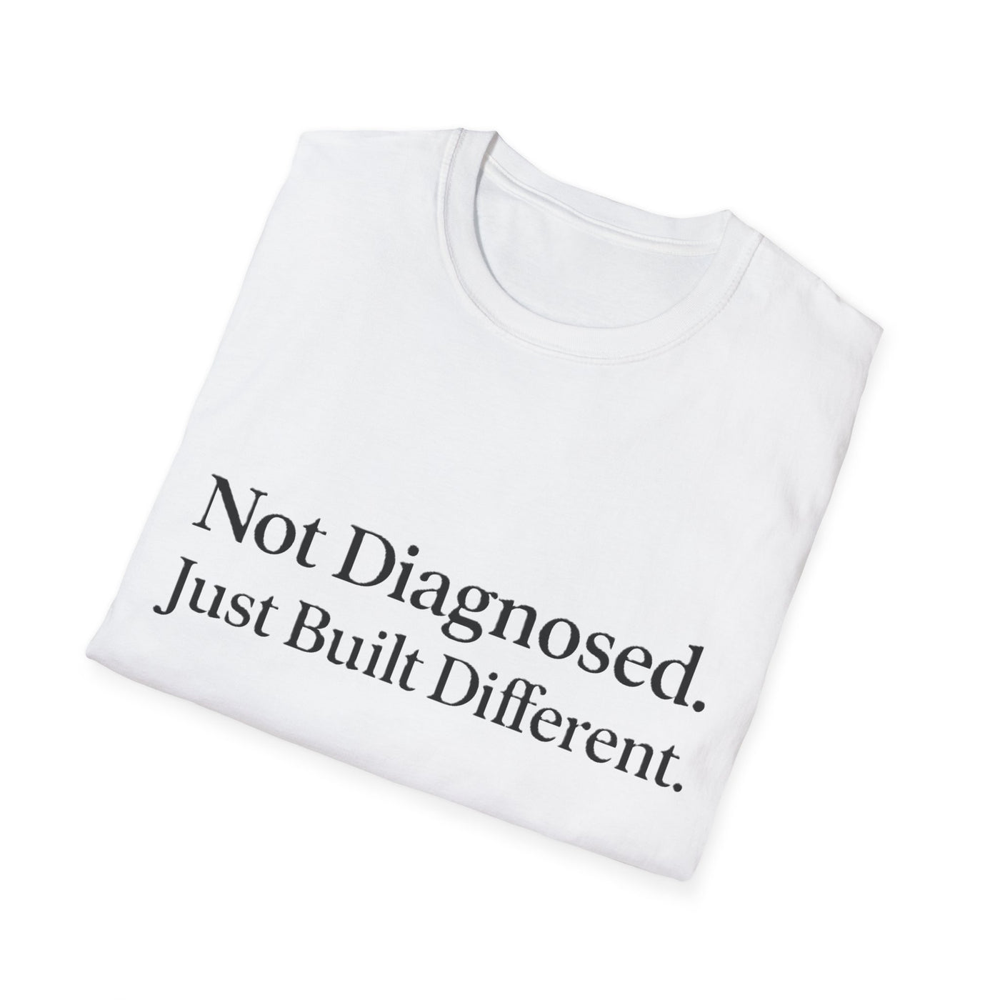 Not Diagnosed. Just Built Different T-Shirt - Soft Unisex Tee