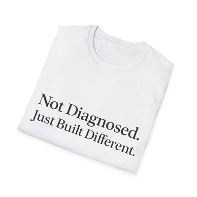 Not Diagnosed. Just Built Different T-Shirt - Soft Unisex Tee