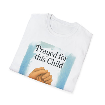 Prayed for this Child T-Shirt - Soft Unisex Tee