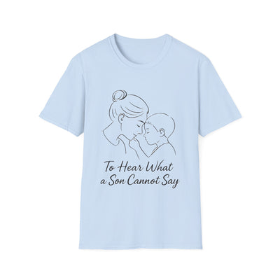 To Hear What A Son Cannot Say T-Shirt - Soft Women's Tee