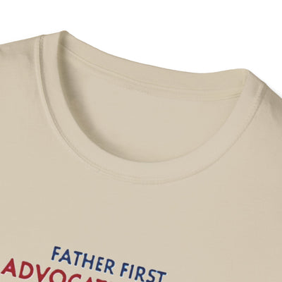 Father First, Advocate Always T-Shirt - Soft Men's Tee