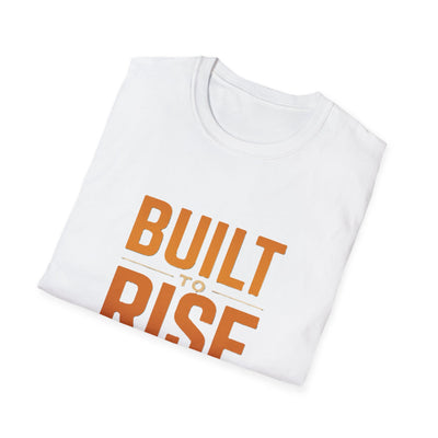 Built To Rise T-Shirt - Soft Unisex Tee