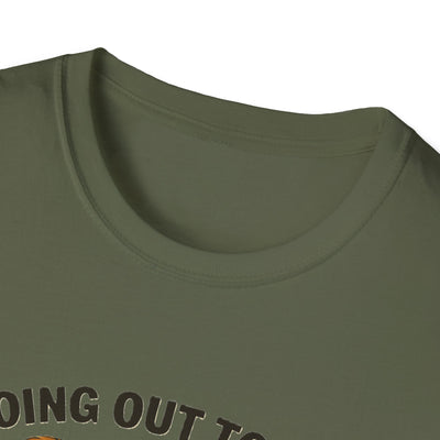 Going Out To Get My Act Right T-Shirt - Soft Unisex Tee