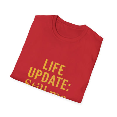 Life Update: Still Me T-Shirt - Soft Unisex Tee