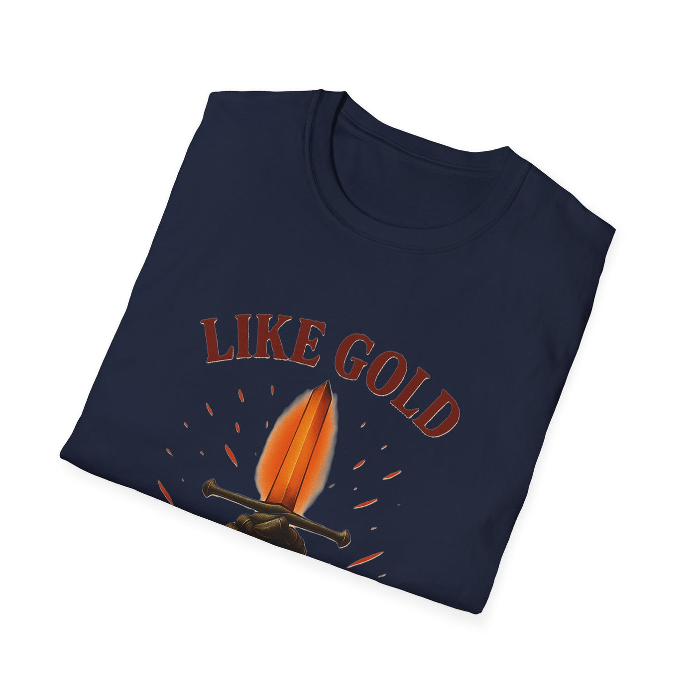 Like Gold, Tested By Fire T-Shirt - Soft Unisex Tee
