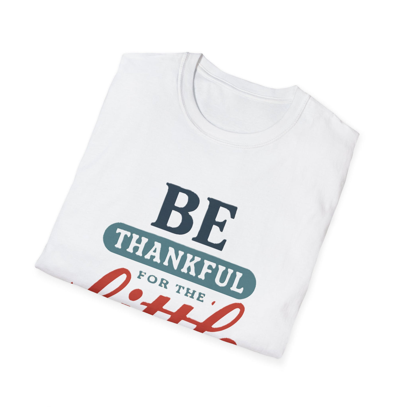 Be Thankful T-Shirt - Soft Unisex Tee