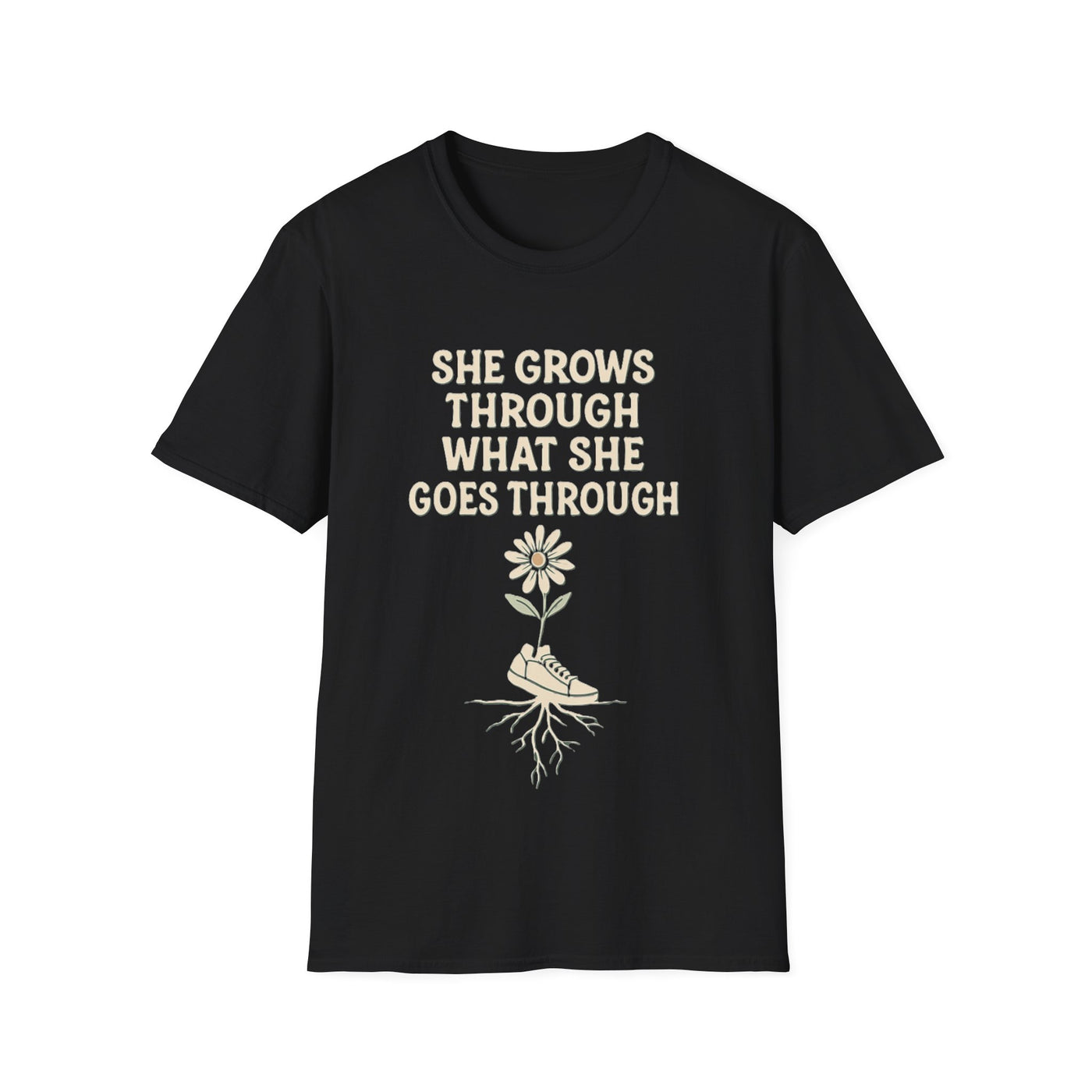 She Grows Through What She Goes Through T-Shirt - Soft Unisex Tee