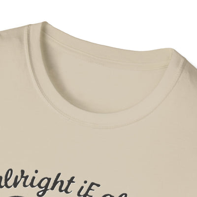 It's Alright T-Shirt - Soft Unisex Tee