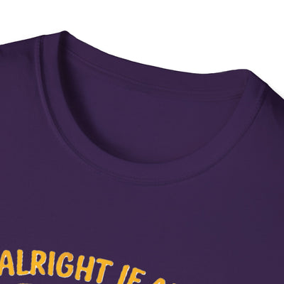 It's Alright T-Shirt - Soft Unisex Tee