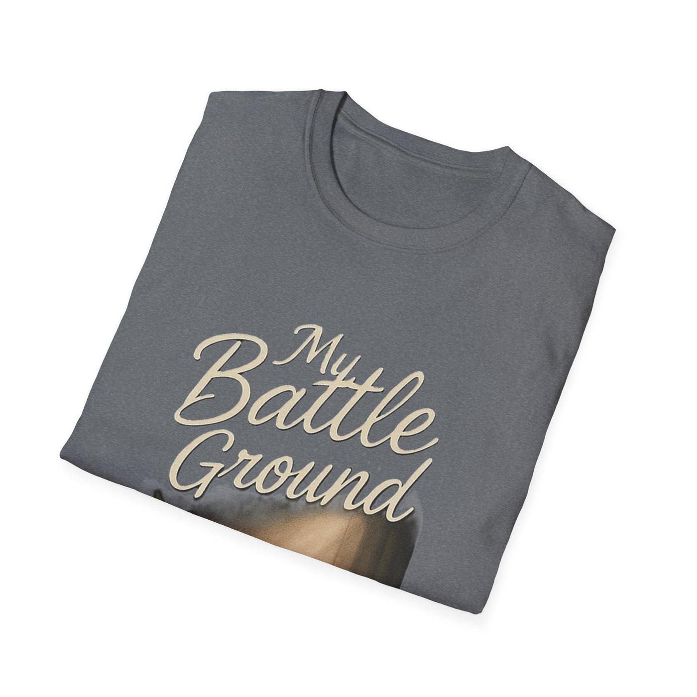 My Battle Ground T-Shirt - Soft Unisex Tee