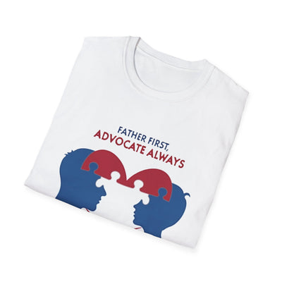 Father First, Advocate Always T-Shirt - Soft Men's Tee