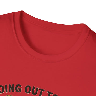 Going Out To Get My Act Right T-Shirt - Soft Unisex Tee
