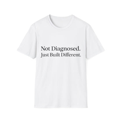 Not Diagnosed. Just Built Different T-Shirt |