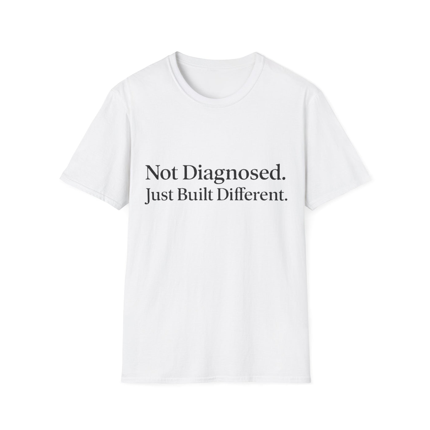 Not Diagnosed. Just Built Different T-Shirt - Soft Unisex Tee