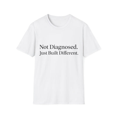 Not Diagnosed. Just Built Different T-Shirt - Soft Unisex Tee