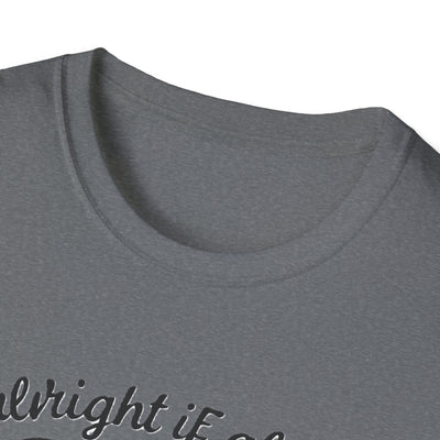 It's Alright T-Shirt - Soft Unisex Tee