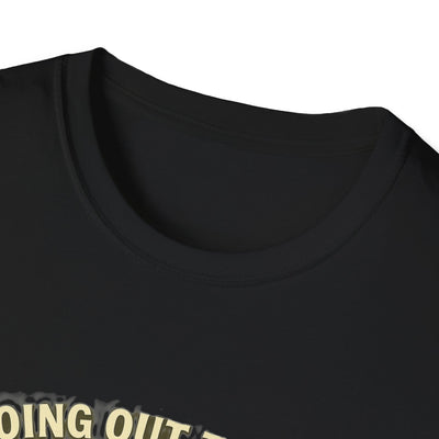Going Out To Get My Act Right T-Shirt - Soft Unisex Tee