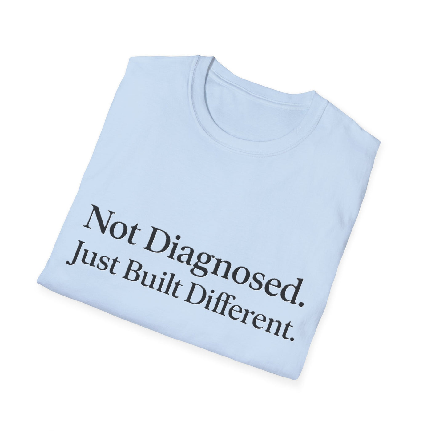 Not Diagnosed. Just Built Different T-Shirt - Soft Unisex Tee