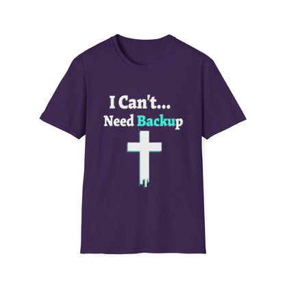 I Can’t Need Backup Christian T-Shirt – Faith Humor Jesus Cross Shirt
