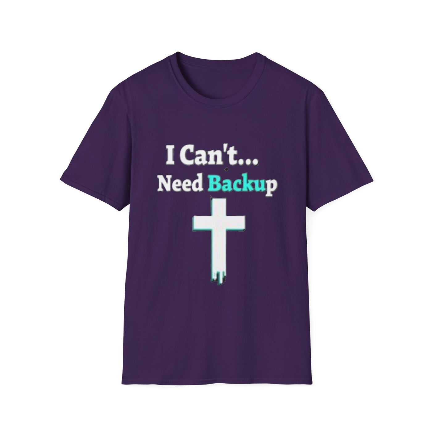 I Can't...Need Backup T-Shirt - Soft Unisex Tee