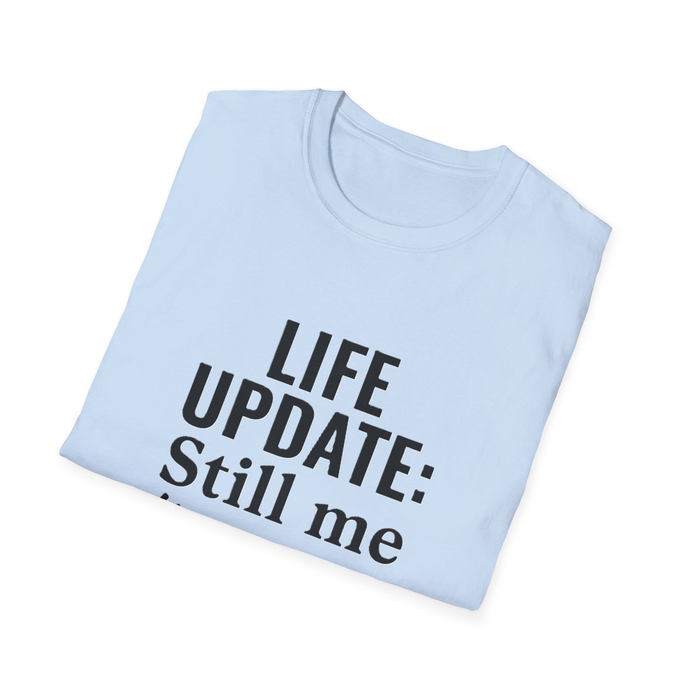 Life Update: Still Me T-Shirt - Soft Unisex Tee