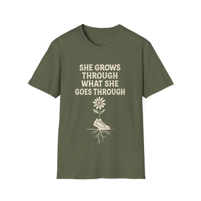 She Grows Through What She Goes Through T-Shirt - Soft Unisex Tee