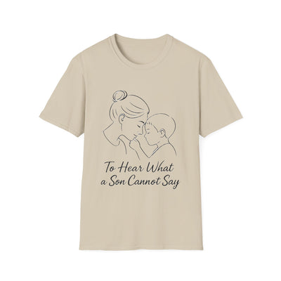 To Hear What A Son Cannot Say T-Shirt - Soft Women's Tee