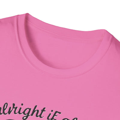 It's Alright T-Shirt - Soft Unisex Tee