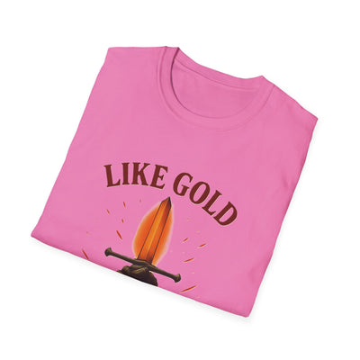 Like Gold, Tested By Fire T-Shirt - Soft Unisex Tee