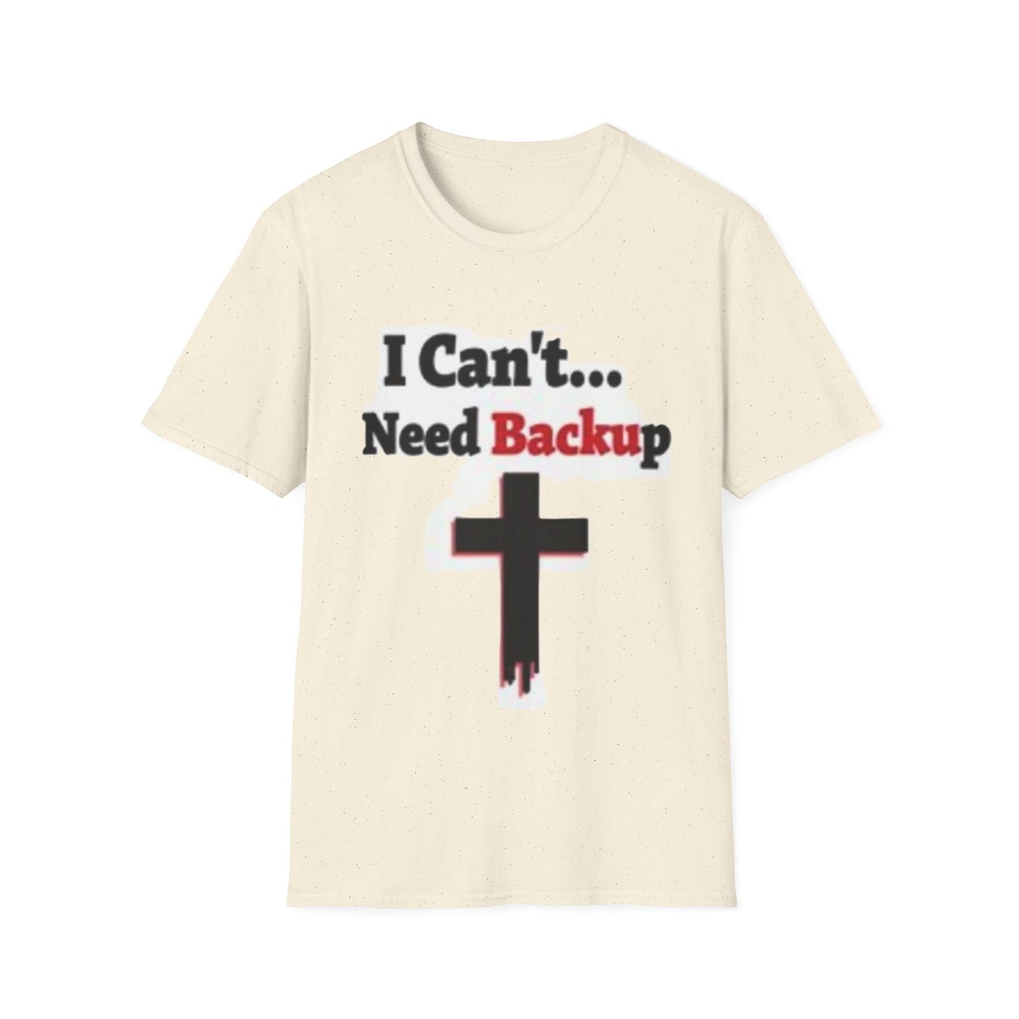 I Can’t Need Backup Christian T-Shirt – Faith Humor Jesus Cross Shirt