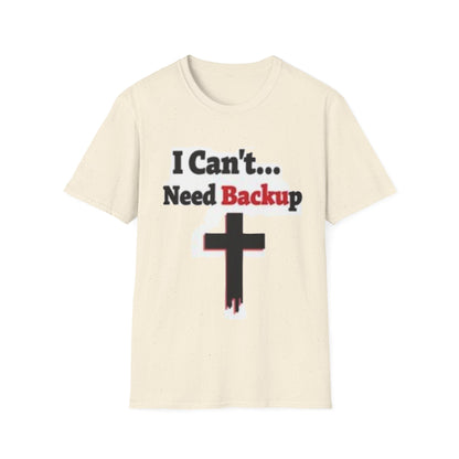I Can’t Need Backup Christian T-Shirt – Faith Humor Jesus Cross Shirt